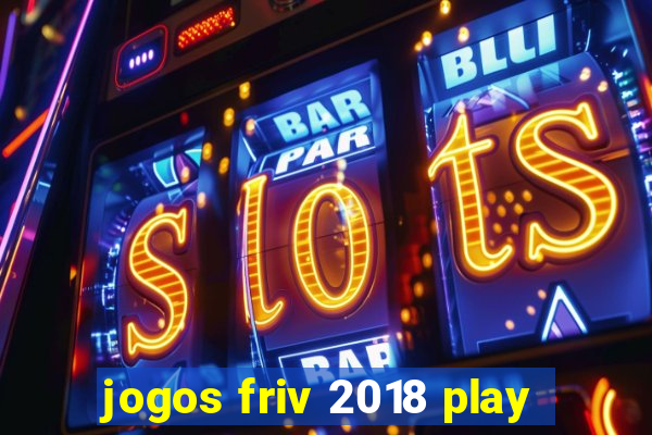 jogos friv 2018 play